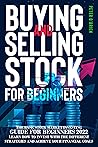 Buying And Selling Stock For Beginners: The Basic Stock Market Investing Guide For Beginners 2022. Learn How To Invest With The Different Strategies And Achieve Your Financial Goals