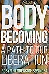 Body Becoming: A Path to Our Liberation Book cover for Body Becoming: A Path to Our Liberation