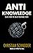 Anti-Knowledge: Essays From...