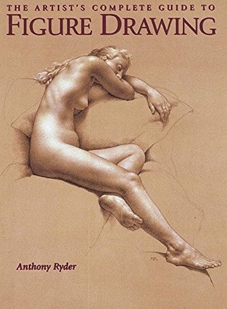 The Artist's Complete Guide to Figure Drawing: A Contemporary Perspective On the Classical Tradition