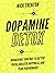 Dopamine Detox: Biohacking Your Way To Better Focus, Greater Happiness, and Peak Performance (Mental and Emotional Abundance Book 3)