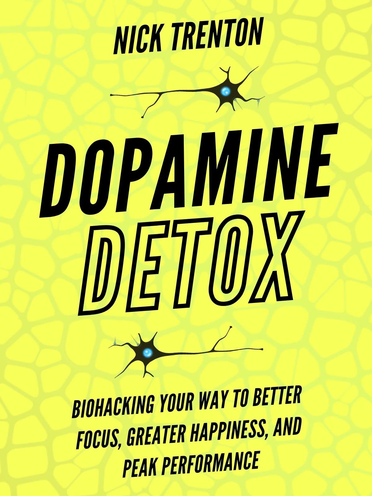 Dopamine Detox: Biohacking Your Way To Better Focus, Greater Happiness, and Peak Performance (Mental and Emotional Abundance Book 3)