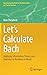 Let’s Calculate Bach: Apply...