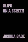 blips on a screen by Joshua Gage