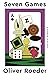 Seven Games by Oliver Roeder