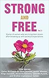 STRONG AND FREE Vol. 1: Stories of women who are living their dream after breaking up with society's expectations