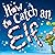 How to Catch an Elf