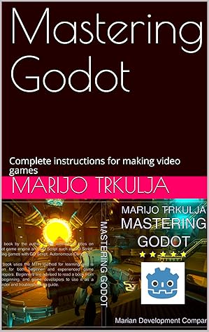 Mastering Godot: Complete instructions for making video games (Mastering GODOT game engine and GD SCRIPT for making video games Book 4)