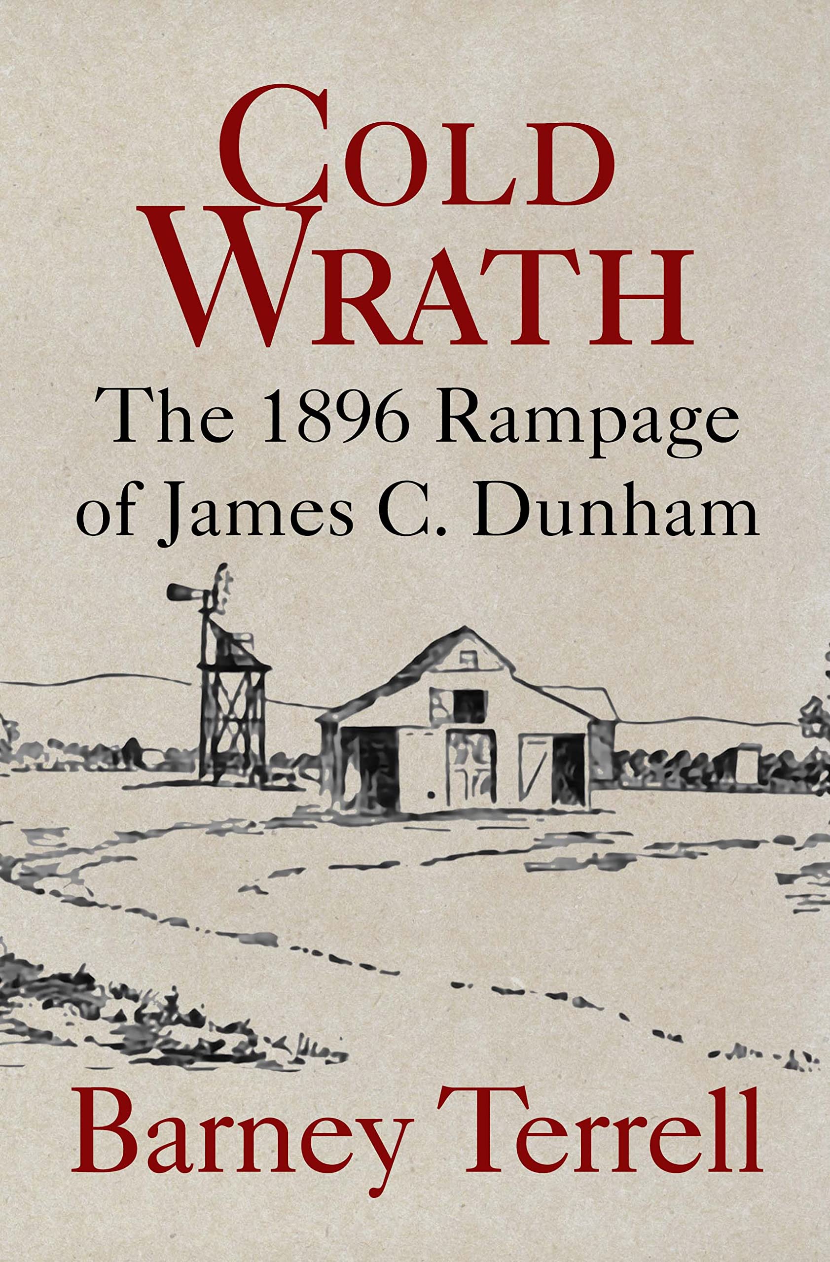 Cold Wrath: The 1896 Rampage of James C. Dunham (Kindle Edition)