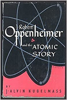 J. Robert Oppenheimer and the Atomic Story