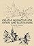 Creative Perspective for Artists and Illustrators by Ernest W. Watson
