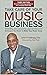 Take Care of Your Music Business, Third Edition: Dissecting and Connecting Legal and Business Strategies You Need to Make Your Music Grow