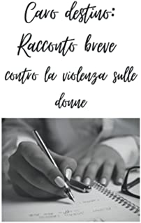 Caro destino: Racconto breve contro la violenza sulle donne