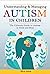 Understanding and Managing Autism in Children  by Olivia Harris