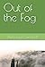 Out of the Fog