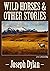 Wild Horses and Other Stories by Joseph Dylan
