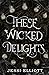 These Wicked Delights