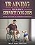 Training Your Own Service Dog 2021: Step by Step Guide to an Obedient Service Dog