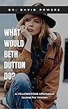 What Would Beth D...