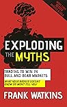 Exploding the Myths - Trading to Win in Bull and Bear Markets: What your broker doesn't know or won't tell you! Exploding the Myths - Trading to Win in Bull and Bear Markets: What your broker doesn't know or won't tell you!