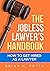 The Jobless Lawyer's Handbook: How to Get Hired as a Lawyer