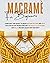 MACRAMÉ FOR BEGINNERS: Learn Easily and Quickly to Create Macramè Patterns and Knots with Step-by-Step Instructions and High-Quality Illustrations - Just Relax and Have a Blast with your Craft