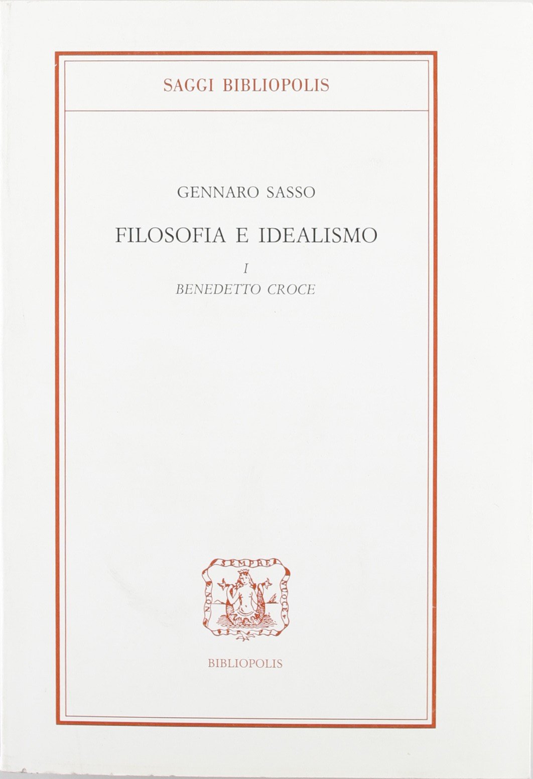 Filosofia e idealismo. I: Benedetto Croce