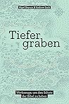Tiefer graben. We...