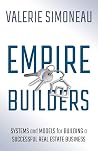 Empire Builders: Systems and Models for Building a Successful Real Estate Business Empire Builders: Systems and Models for Building a Successful Real Estate Business