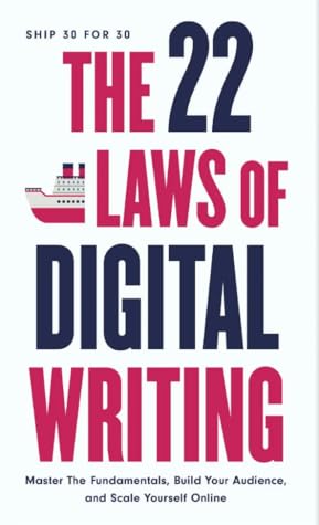 The 22 Laws of Digital Writing: Master the Fundamentals, Build Your Audience, and Scale Yourself Online