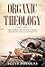 Organic Theology: Discoveri...