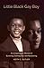 Little Black Gay Boy - An Unapologetic Memoir of Surving, Coming Out, and Recovering