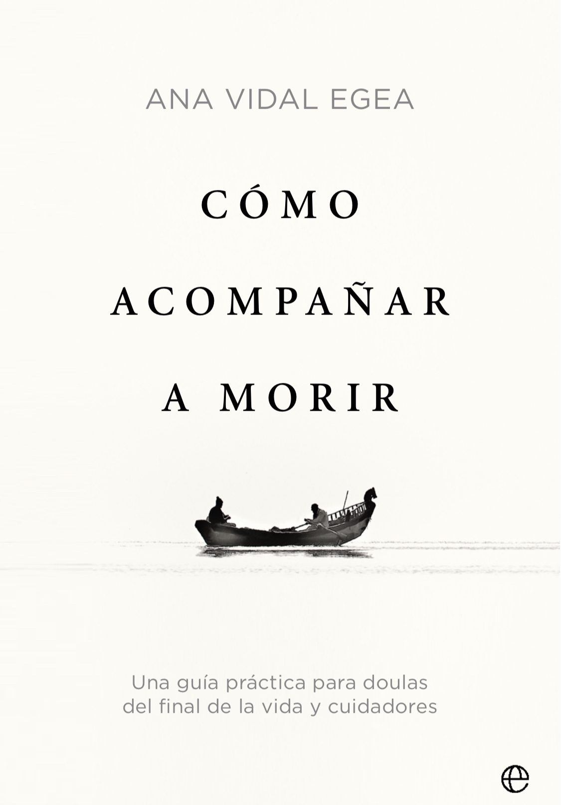 Cómo acompañar a morir. Una guía práctica para doulas del final de la vida y cudadores (Paperback)