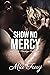 Show No Mercy by Mia Fury Show No Mercy by Mia Fury