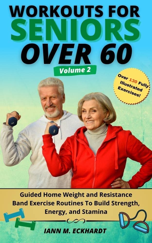 Workouts For Seniors Over 60, Volume #2: Guided Home Weight and Resistance Band Exercise Routines to Build Strength, Energy, and Stamina (Kindle Edition)