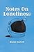 Notes On Loneliness