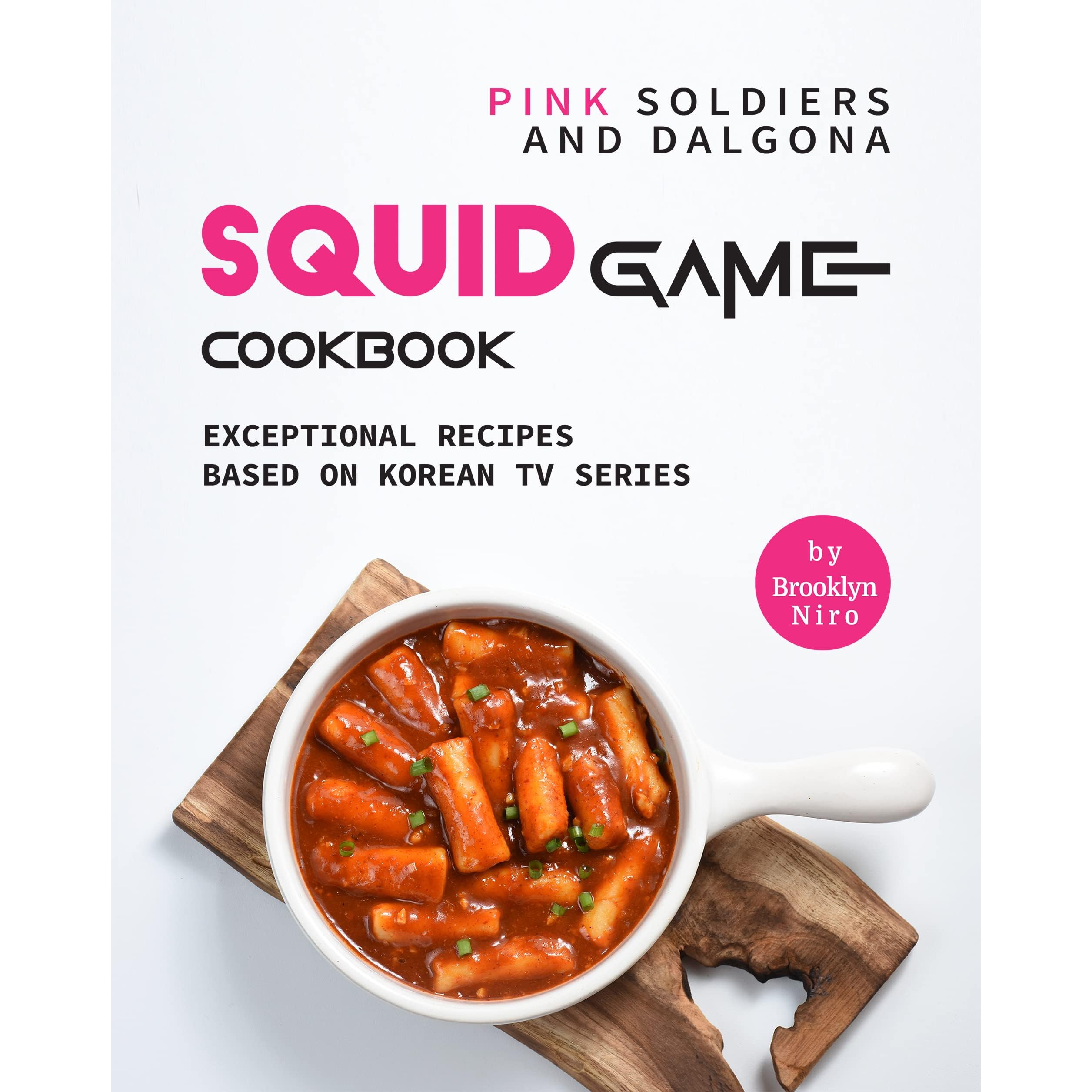 Pink Soldiers and Dalgona Squid Game Cookbook: Exceptional Recipes Based on  Korean TV Series by Brooklyn Niro