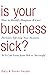 Is Your Business Sick?: How...