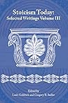 Stoicism Today: Selected Writings Volume 3 (Stoicism Today Selected Writings Book 1) Stoicism Today: Selected Writings Volume 3 (Stoicism Today Selected Writings Book 1)