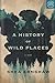 A History of Wild Places by Shea Ernshaw