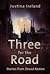 Three for the Road by Justina Ireland Three for the Road by Justina Ireland