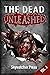 The Dead Unleashed