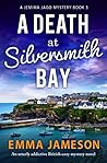 A Death at Silversmith Bay by Emma Jameson
