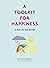 A Toolkit for Happiness: 55 Ways to Feel Better