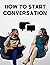 How to Start a Conversation
