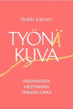 Työnä kuva – Visuaalisen viestinnän tekijän opas