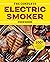 The Complete Electric Smoker Cookbook by Bill West