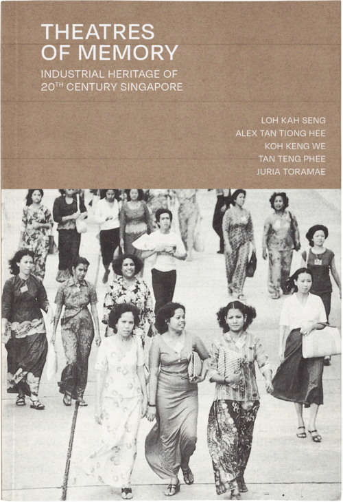 Theatres of Memory: Industrial Heritage of 20th Century Singapore