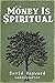 Money Is Spiritual by David Hayward