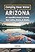Camping Near Water in Arizona: 58 Beautiful Places to Camp Near Lakes, Rivers, & Creeks